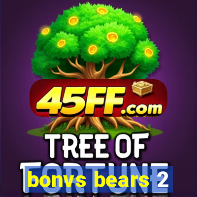 bonvs bears 2